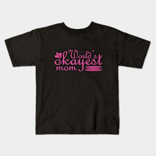 World's okayest mom, For Mother, Gift for mom Birthday, Gift for mother, Mother's Day gifts, Mother's Day, Mommy, Mom, Mother, Happy Mother's Day Kids T-Shirt